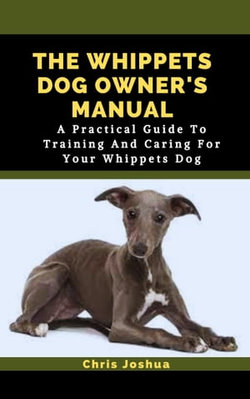 THE WHIPPETS DOG OWNER'S MANUAL