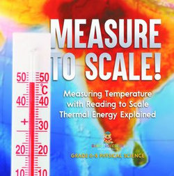 Measure to Scale! Measuring Temperature with Reading to Scale | Thermal Energy Explained | Grade 6-8 Physical Science