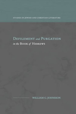 Defilement and Purgation in the Book of Hebrews