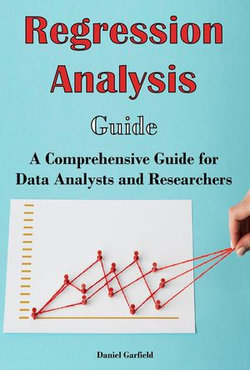 Regression Analysis Guide: A Comprehensive Guide for Data Analysts and Researchers