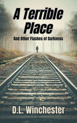 A Terrible Place and Other Flashes of Darkness