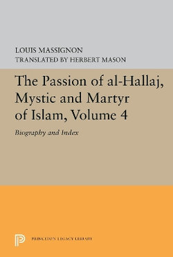 The Passion of Al-Hallaj, Mystic and Martyr of Islam, Volume 4