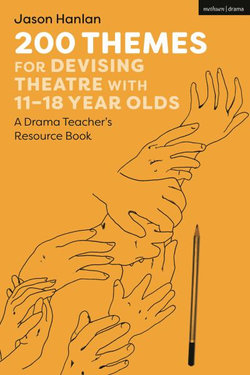 200 Themes for Devising Theatre with 11-18 Year Olds