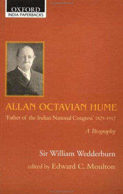 Allan Octavian Hume 'Father of the Indian National Congress' 1829-1912