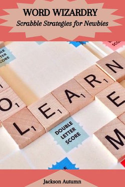 WORD WIZARDRY: Scrabble Strategies for Newbies