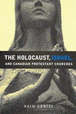 The Holocaust, Israel, and Canadian Protestant Churches: Volume 49