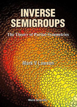 Inverse Semigroups, The Theory Of Partial Symmetries