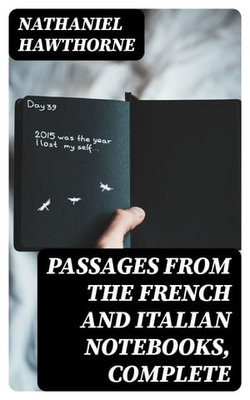 Passages from the French and Italian Notebooks, Complete