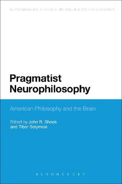 Pragmatist Neurophilosophy: American Philosophy and the Brain