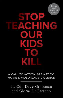 Stop Teaching Our Kids To Kill, Revised and Updated Edition