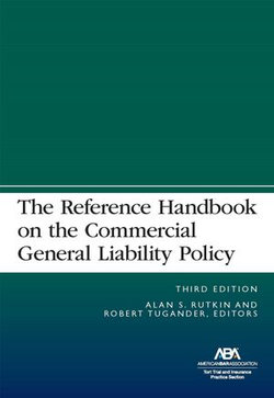 The Reference Handbook on the Commercial General Liability Policy, Third Edition