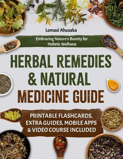 Herbal Remedies and Natural Medicine Guide: Embracing Nature’s Bounty for Holistic Wellness