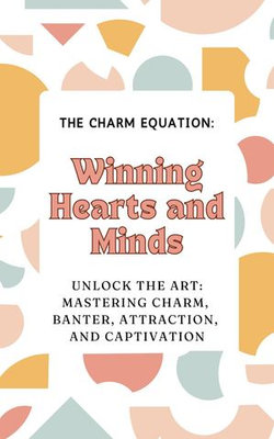 The Charm Equation: Winning Hearts and Minds