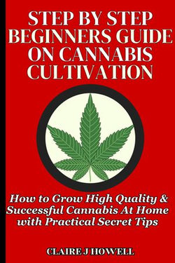 STEP BY STEP BEGINNERS GUIDE ON CANNABIS CULTIVATION