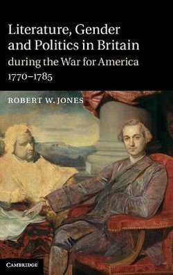 Literature, Gender and Politics in Britain during the War for America, 1770-1785