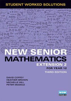 New Senior Mathematics Extension 2 Year 12 Student Worked Solutions Book