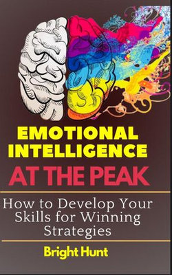 Emotional Intelligence At The Peak: How to Develop Your Skills for Winning Strategies