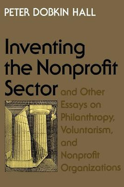 "Inventing the Nonprofit Sector" and Other Essays on Philanthropy, Voluntarism, and Nonprofit Organizations