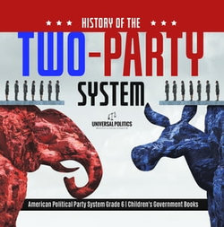 History of the Two-Party System | American Political Party System Grade 6 | Children's Government Books