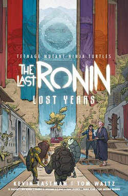 Teenage Mutant Ninja Turtles: The Last Ronin—Lost Years