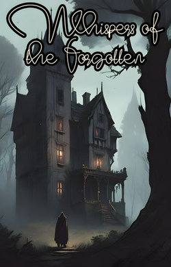 Whispers of the Forgotten: Unraveling the Mystery of Whispering Manor