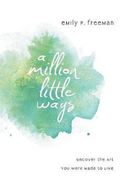 A Million Little Ways - Uncover the Art You Were Made to Live