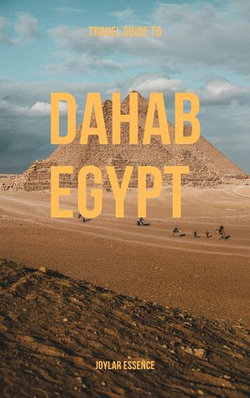 Travel Guide To Dahab, Egypt: Your Next Adventure Starts Now