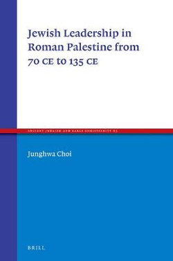 Jewish Leadership in Roman Palestine from 70 C.E. to 135 C.E.