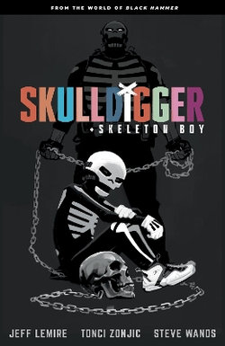 Skulldigger and Skeleton Boy: from the World of Black Hammer Volume 1