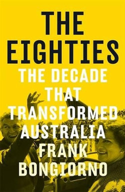 Eighties: The Decade That Transformed Australia, The