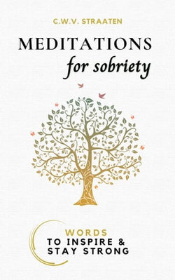 Meditations For Sobriety: Addiction Recovery Book: Words To Inspire & Stay Strong