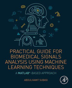 Practical Guide for Biomedical Signals Analysis Using Machine Learning Techniques