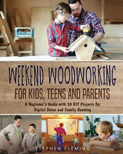 Weekend Woodworking For Kids, Teens and Parents