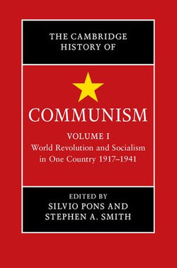 The Cambridge History of Communism: Volume 1, World Revolution and Socialism in One Country 1917–1941