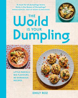 The World Is Your Dumpling: Little parcels. Big flavours. 80 gorgeous recipes.