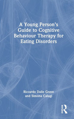 A Young Person's Guide to Cognitive Behavioural Therapy for Eating Disorders