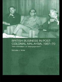 British Business in Post-Colonial Malaysia, 1957-70