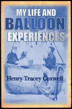 My Life and Balloon Experiences: With a Supplementary Chapter on Military Ballooning