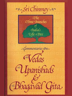 Commentaries on the Vedas, the Upanishads and the Bhagavad Gita