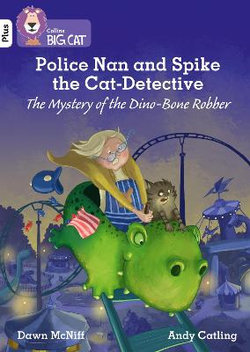 Police Nan and Spike the Cat-Detective - the Mystery of the Dino-Bone Robber: Band 10+/White Plus (Collins Big Cat)