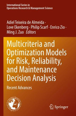 Multicriteria and Optimization Models for Risk, Reliability, and Maintenance Decision Analysis