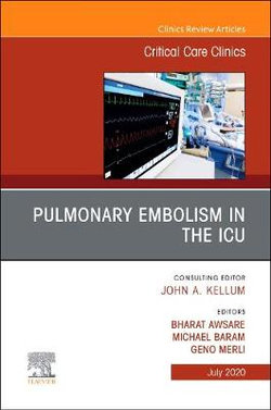 Pulmonary Embolism in the ICU , An Issue of Critical Care Clinics: Volume 36-3