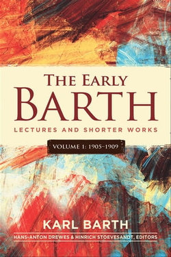 The Early Barth - Lectures and Shorter Works