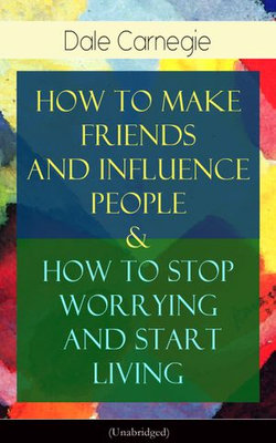 How To Make Friends And Influence People & How To Stop Worrying And Start Living