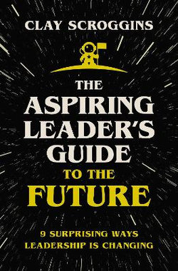 The Aspiring Leader's Guide to the Future