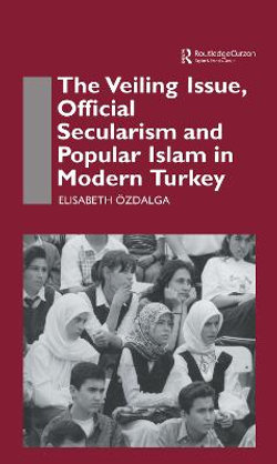 The Veiling Issue, Official Secularism and Popular Islam in Modern Turkey