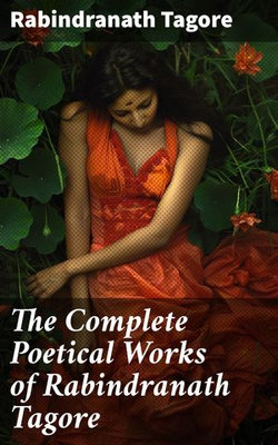 The Complete Poetical Works of Rabindranath Tagore