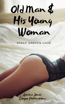 Old Man & His Young Woman: Naked Garden Love