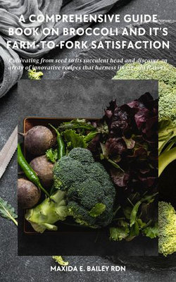 A Comprehensive Guide Book on Broccoli and it’s Farm-to-Fork Satisfaction