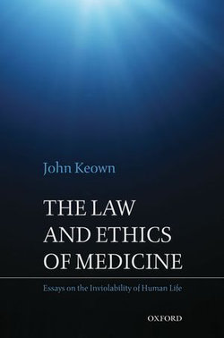 The Law and Ethics of Medicine: Essays on the Inviolability of Human Life